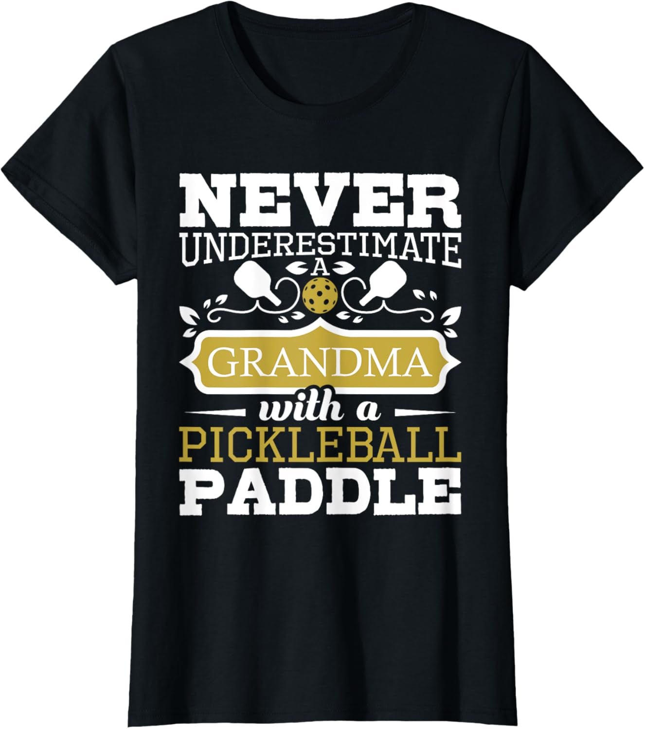 Never Underestimate a Grandma with a Pickleball Paddle T-Shirt
