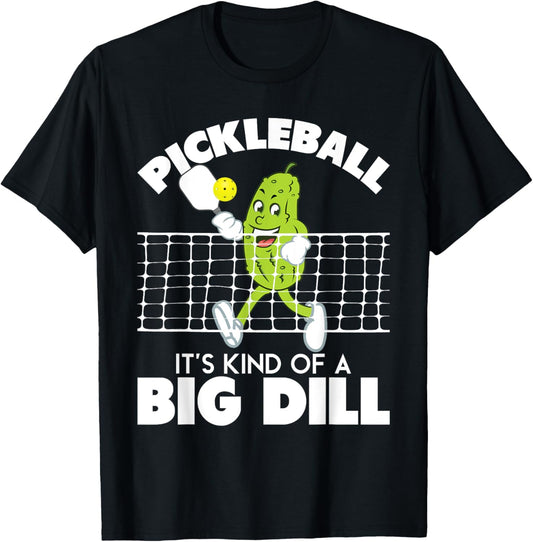 It'S Kind of a Big Dill - Funny Pickleball Paddleball T-Shirt