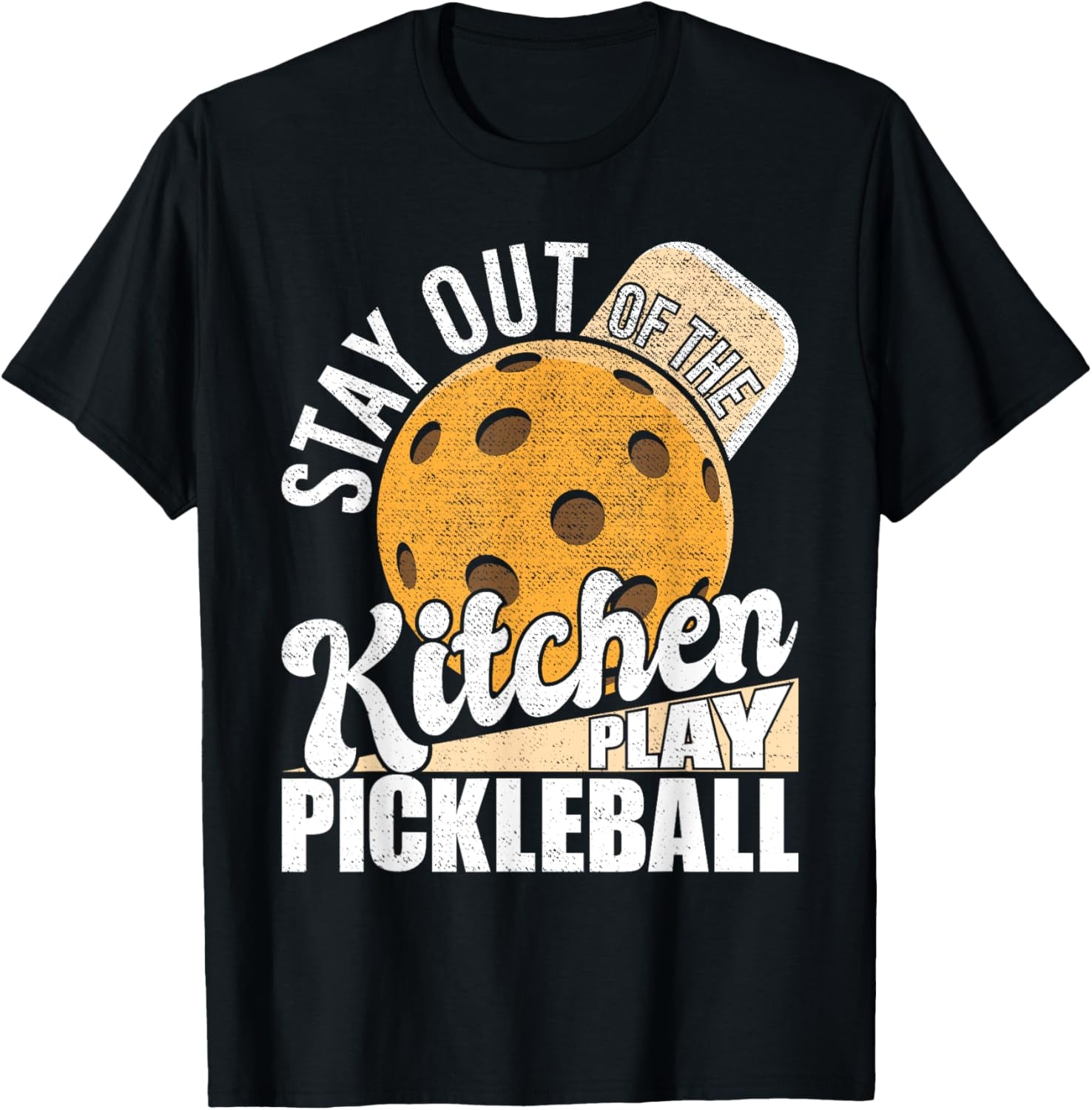 Stay Out of the Kitchen Play Pickleball - Paddleball Lover T-Shirt